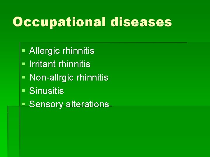 Occupational diseases § § § Allergic rhinnitis Irritant rhinnitis Non-allrgic rhinnitis Sinusitis Sensory alterations