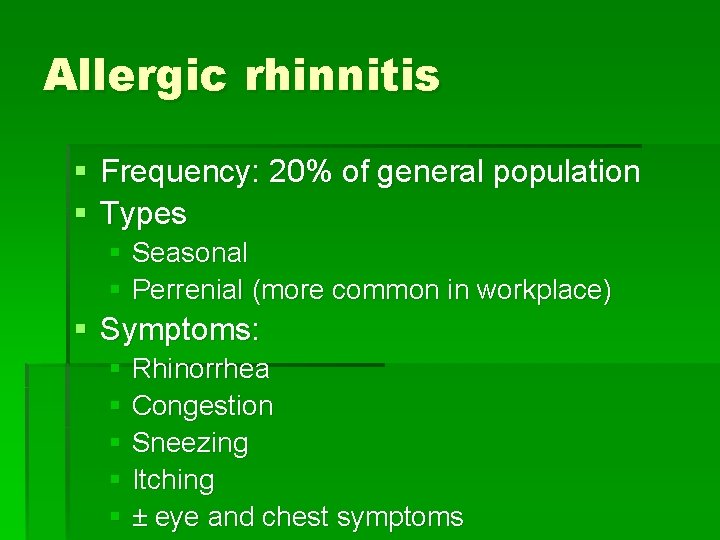 Allergic rhinnitis § Frequency: 20% of general population § Types § Seasonal § Perrenial