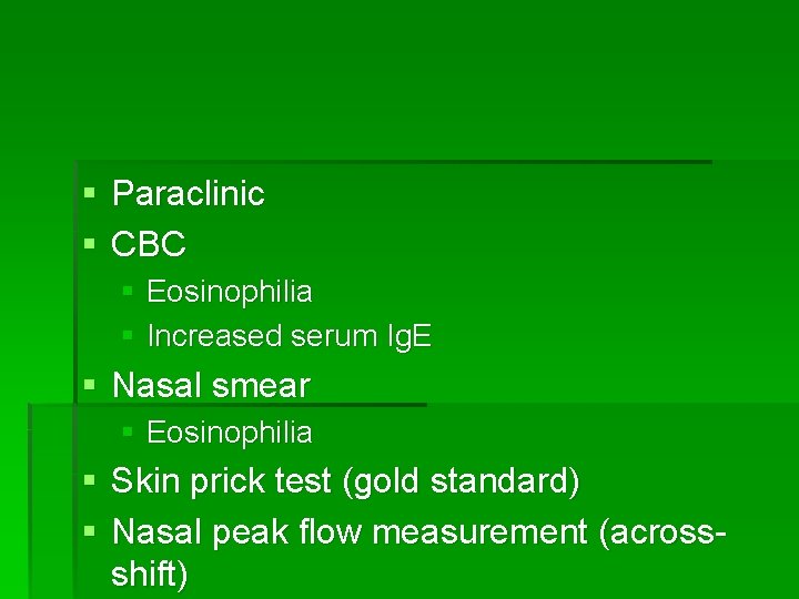 § Paraclinic § CBC § Eosinophilia § Increased serum Ig. E § Nasal smear