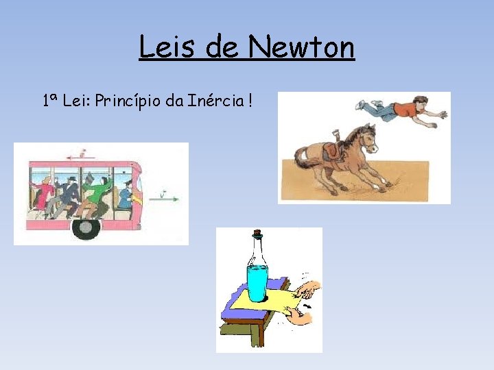 Leis de Newton 1ª Lei: Princípio da Inércia ! Leis de Newton 1ª Lei: Princípio da Inércia !