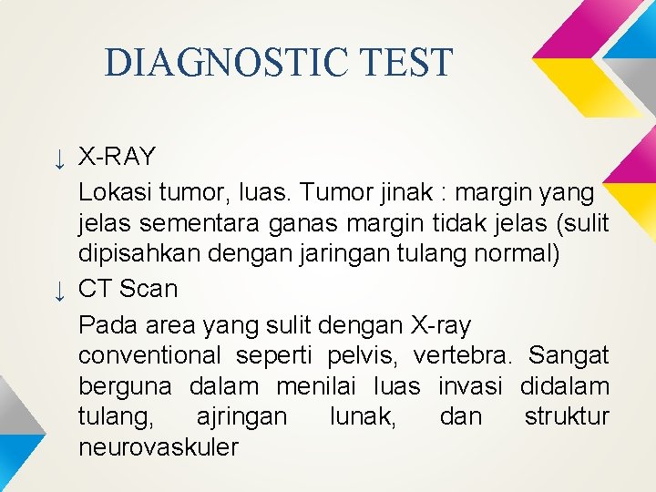 DIAGNOSTIC TEST ↓ X-RAY Lokasi tumor, luas. Tumor jinak : margin yang jelas sementara