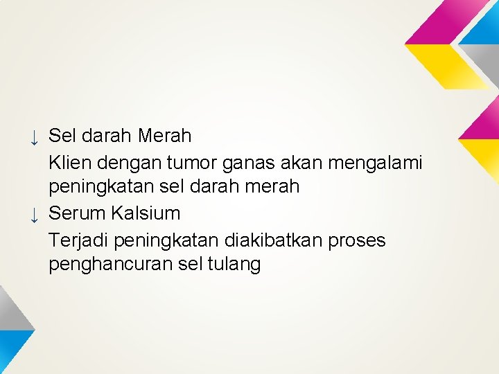 ↓ Sel darah Merah Klien dengan tumor ganas akan mengalami peningkatan sel darah merah