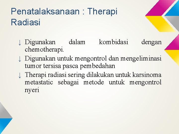 Penatalaksanaan : Therapi Radiasi ↓ Digunakan dalam kombidasi dengan chemotherapi. ↓ Digunakan untuk mengontrol