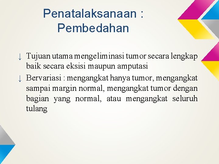 Penatalaksanaan : Pembedahan ↓ Tujuan utama mengeliminasi tumor secara lengkap baik secara eksisi maupun