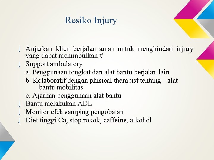 Resiko Injury ↓ Anjurkan klien berjalan aman untuk menghindari injury ↓ ↓ yang dapat