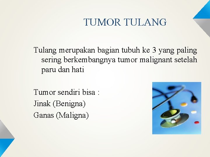 TUMOR TULANG Tulang merupakan bagian tubuh ke 3 yang paling sering berkembangnya tumor malignant