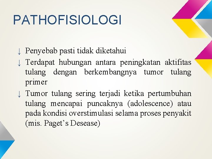 PATHOFISIOLOGI ↓ Penyebab pasti tidak diketahui ↓ Terdapat hubungan antara peningkatan aktifitas tulang dengan