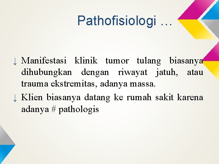 Pathofisiologi … ↓ Manifestasi klinik tumor tulang biasanya dihubungkan dengan riwayat jatuh, atau trauma