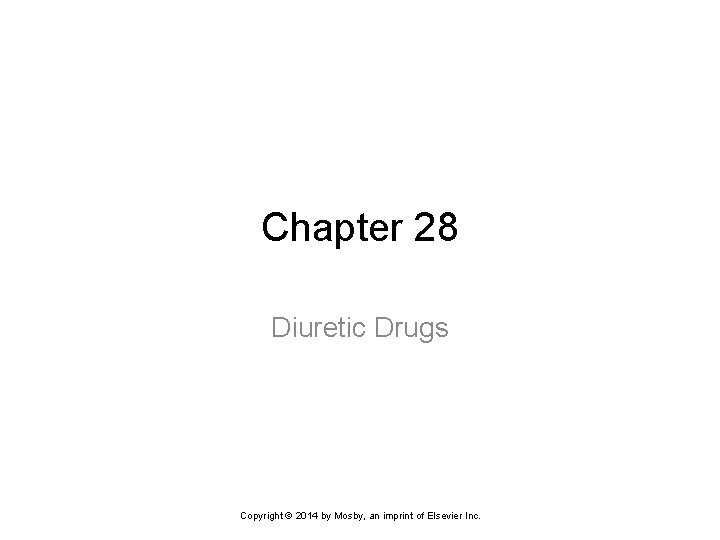 Chapter 28 Diuretic Drugs Copyright © 2014 by Mosby, an imprint of Elsevier Inc.