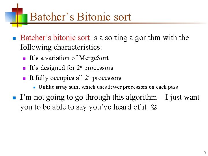 Batcher’s Bitonic sort n Batcher’s bitonic sort is a sorting algorithm with the following