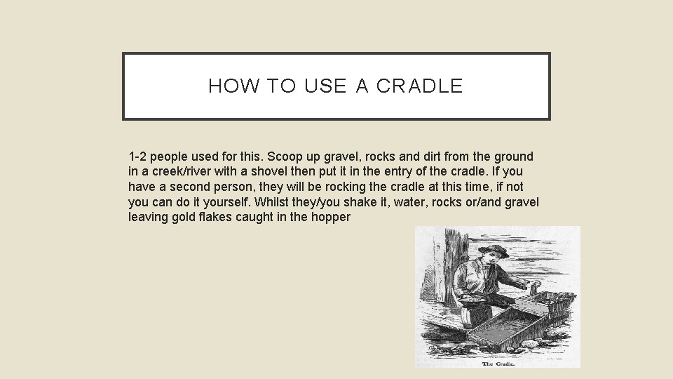HOW TO USE A CRADLE 1 -2 people used for this. Scoop up gravel,