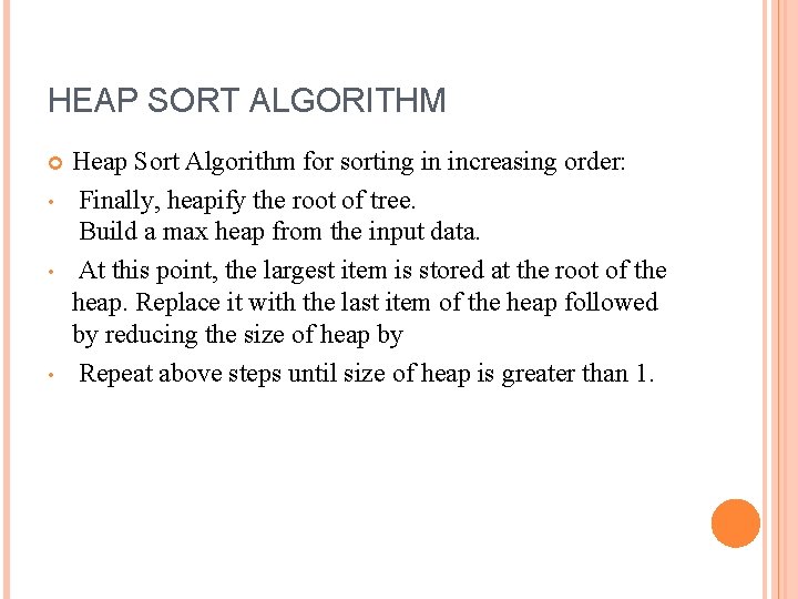 HEAP SORT ALGORITHM • • • Heap Sort Algorithm for sorting in increasing order: