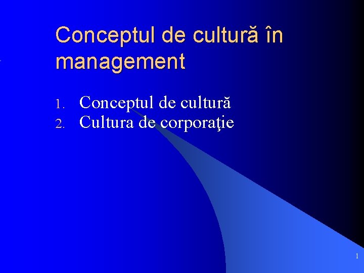 Conceptul de cultură în management 1. 2. Conceptul de cultură Cultura de corporaţie 1
