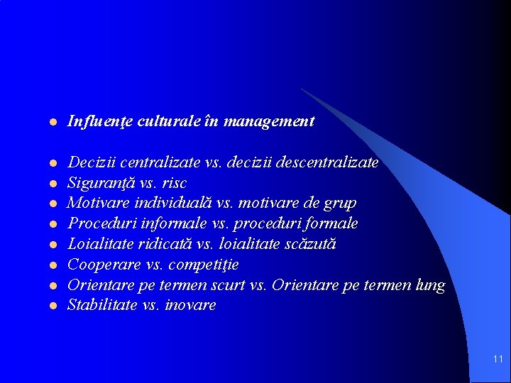 l Influenţe culturale în management l Decizii centralizate vs. decizii descentralizate Siguranţă vs. risc