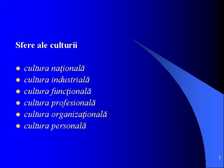 Sfere ale culturii l l l cultura naţională cultura industrială cultura funcţională cultura profesională