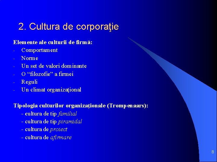 2. Cultura de corporaţie Elemente ale culturii de firmă: - Comportament - Norme -