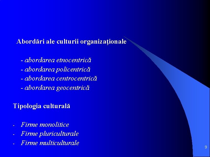  Abordări ale culturii organizaţionale - abordarea etnocentrică - abordarea policentrică - abordarea centrocentrică