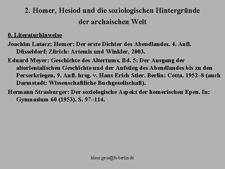 2. Homer, Hesiod und die soziologischen Hintergründe der archaischen Welt 0. Literaturhinweise Joachim Latacz: