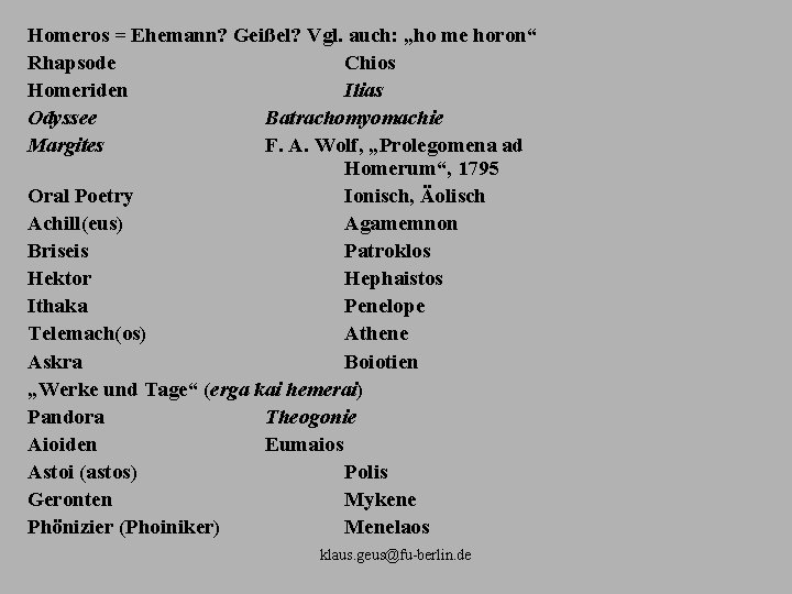 Homeros = Ehemann? Geißel? Vgl. auch: „ho me horon“ Rhapsode Chios Homeriden Ilias Odyssee