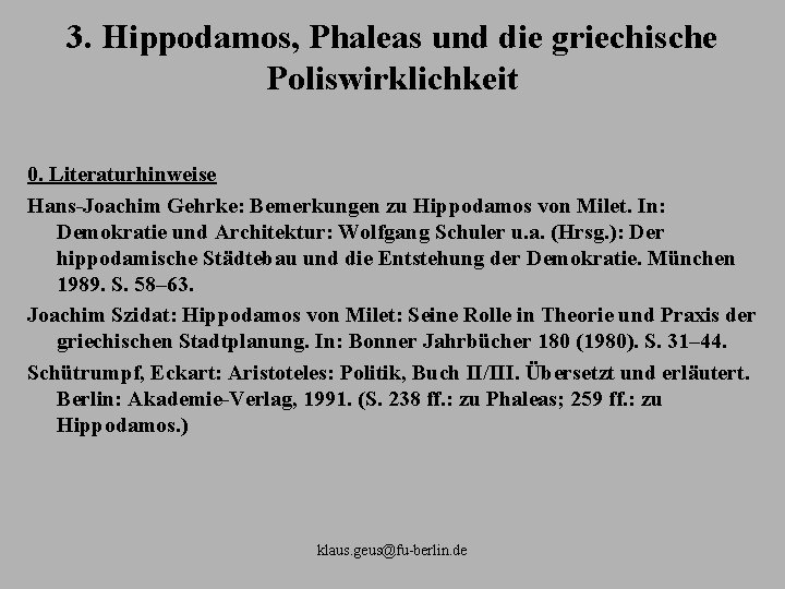 3. Hippodamos, Phaleas und die griechische Poliswirklichkeit 0. Literaturhinweise Hans Joachim Gehrke: Bemerkungen zu