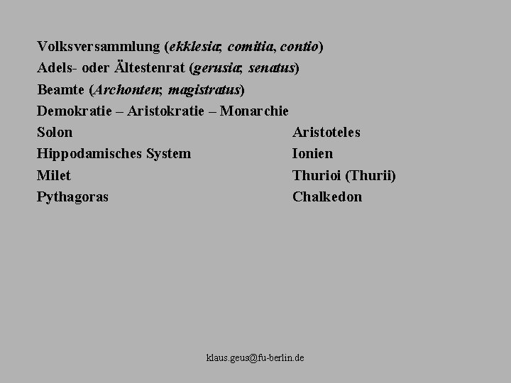Volksversammlung (ekklesia; comitia, contio) Adels oder Ältestenrat (gerusia; senatus) Beamte (Archonten; magistratus) Demokratie –