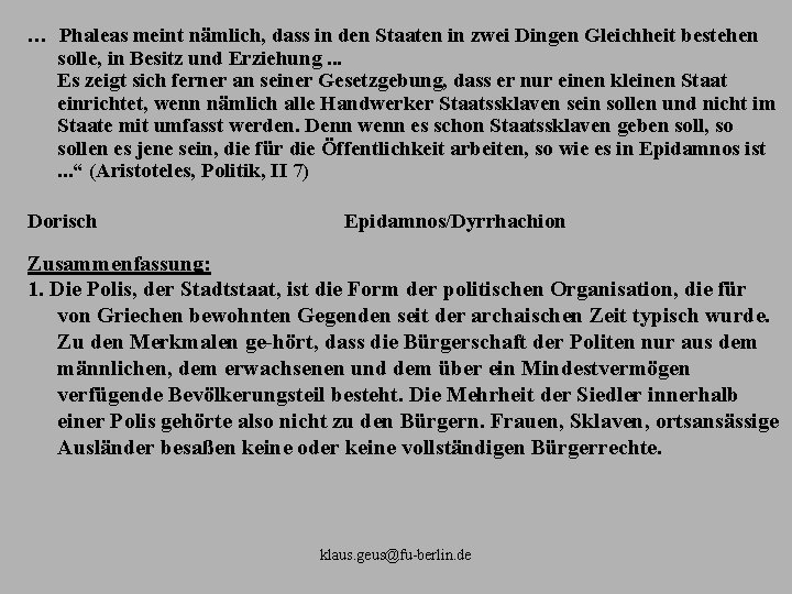 … Phaleas meint nämlich, dass in den Staaten in zwei Dingen Gleichheit bestehen solle,