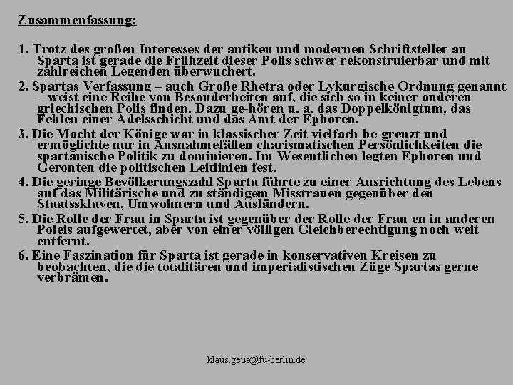 Zusammenfassung: 1. Trotz des großen Interesses der antiken und modernen Schriftsteller an Sparta ist