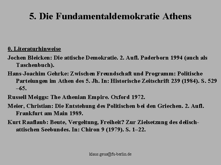 5. Die Fundamentaldemokratie Athens 0. Literaturhinweise Jochen Bleicken: Die attische Demokratie. 2. Aufl. Paderborn