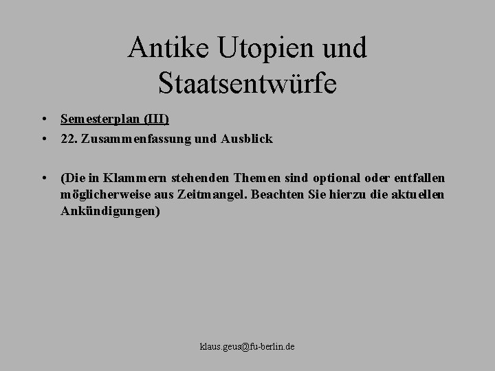 Antike Utopien und Staatsentwürfe • Semesterplan (III) • 22. Zusammenfassung und Ausblick • (Die