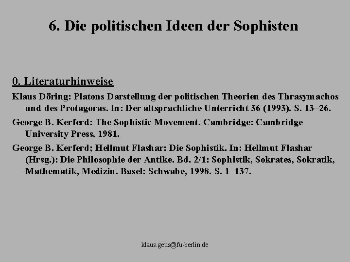 6. Die politischen Ideen der Sophisten 0. Literaturhinweise Klaus Döring: Platons Darstellung der politischen