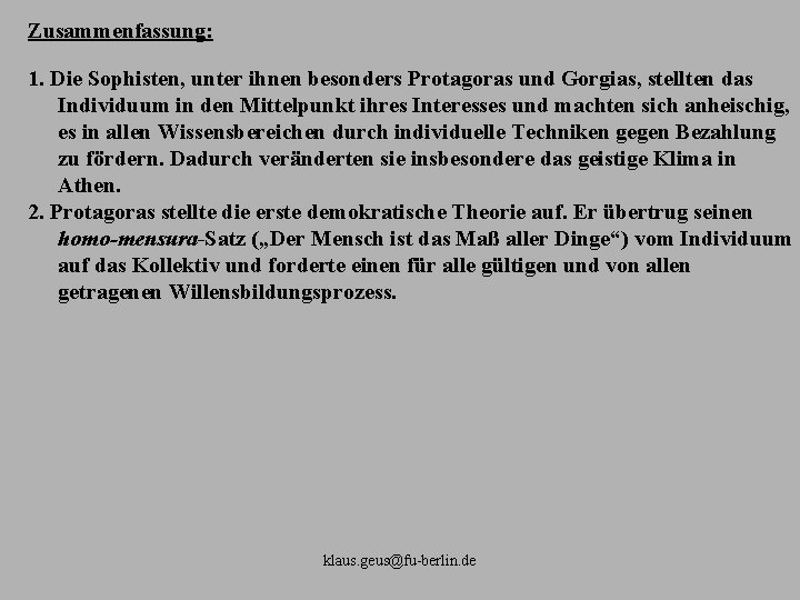 Zusammenfassung: 1. Die Sophisten, unter ihnen besonders Protagoras und Gorgias, stellten das Individuum in