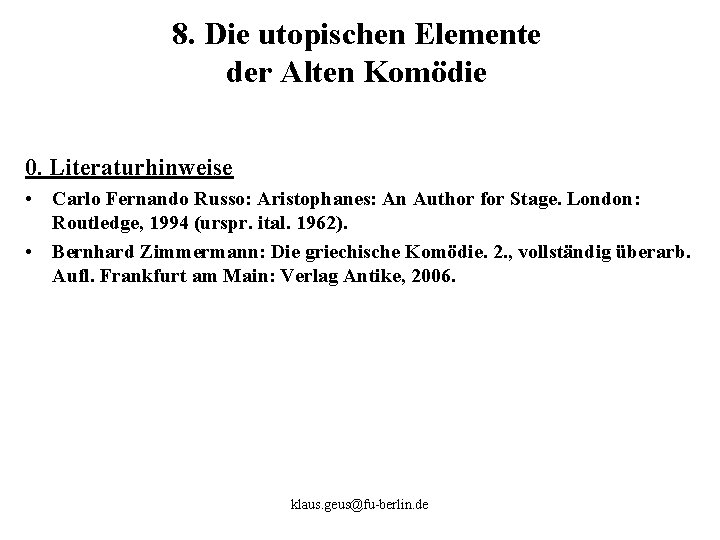 8. Die utopischen Elemente der Alten Komödie 0. Literaturhinweise • Carlo Fernando Russo: Aristophanes: