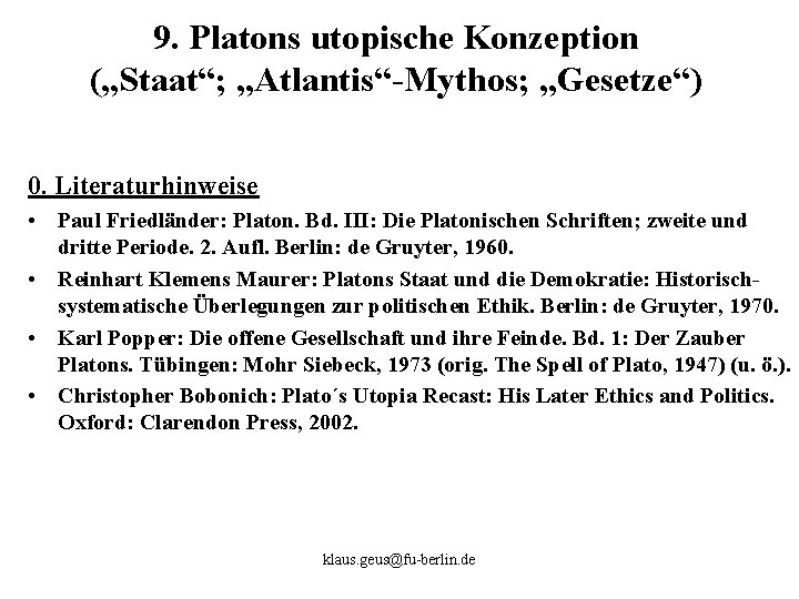 9. Platons utopische Konzeption („Staat“; „Atlantis“ Mythos; „Gesetze“) 0. Literaturhinweise • Paul Friedländer: Platon.