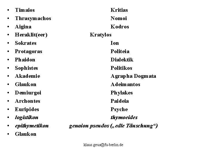  • • • • Timaios Thrasymachos Aigina Heraklit(eer) Sokrates Protagoras Phaidon Sophistes Akademie