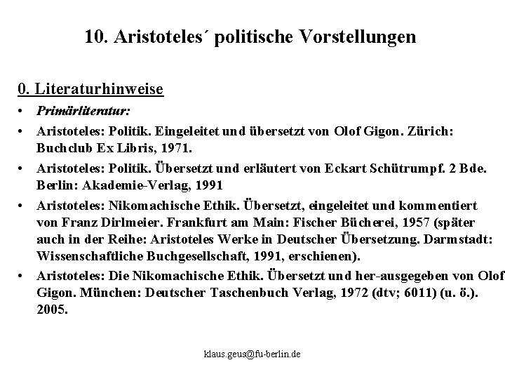 10. Aristoteles´ politische Vorstellungen 0. Literaturhinweise • Primärliteratur: • Aristoteles: Politik. Eingeleitet und übersetzt
