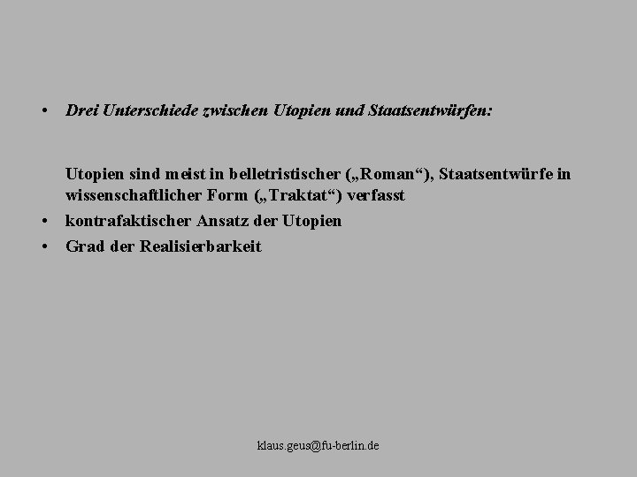  • Drei Unterschiede zwischen Utopien und Staatsentwürfen: Utopien sind meist in belletristischer („Roman“),