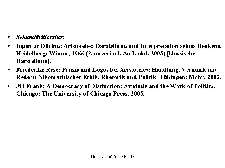  • Sekundärliteratur: • Ingemar Düring: Aristoteles: Darstellung und Interpretation seines Denkens. Heidelberg: Winter,
