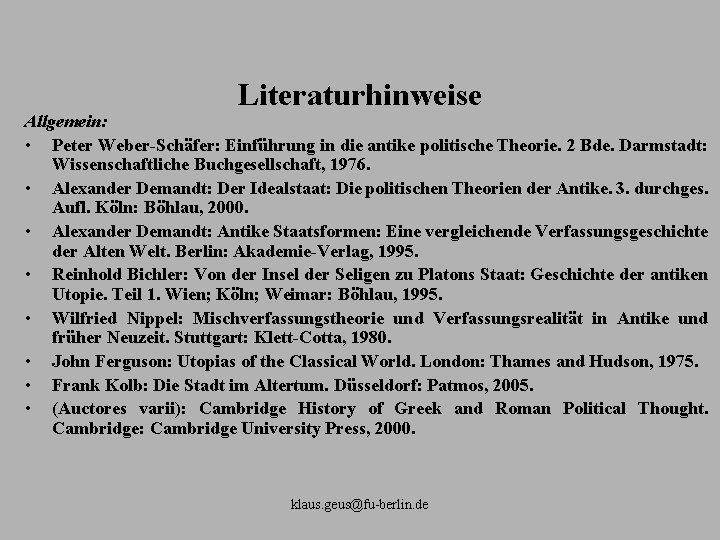 Literaturhinweise Allgemein: • Peter Weber Schäfer: Einführung in die antike politische Theorie. 2 Bde.