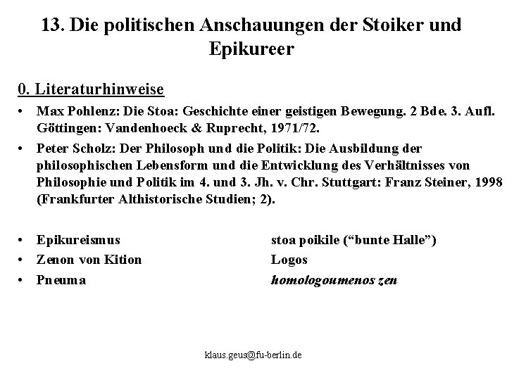 13. Die politischen Anschauungen der Stoiker und Epikureer 0. Literaturhinweise • Max Pohlenz: Die