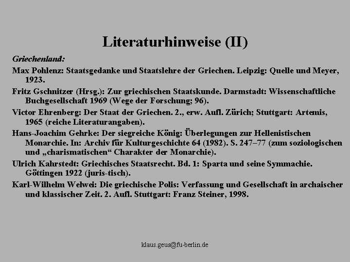 Literaturhinweise (II) Griechenland: Max Pohlenz: Staatsgedanke und Staatslehre der Griechen. Leipzig: Quelle und Meyer,