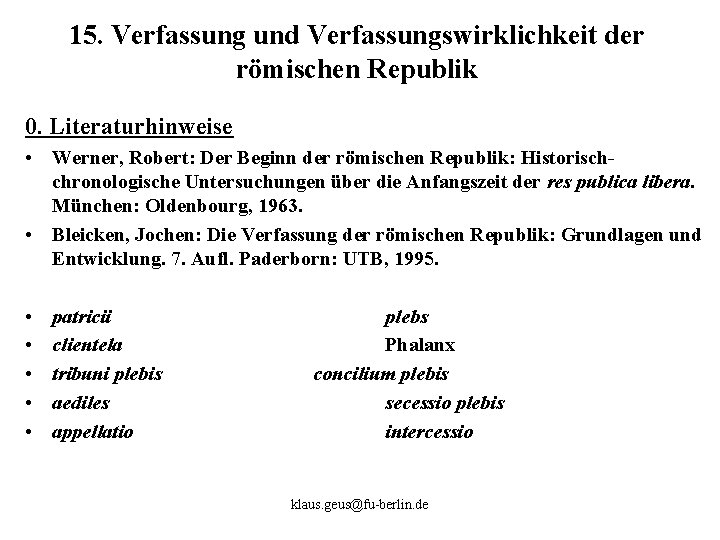 15. Verfassung und Verfassungswirklichkeit der römischen Republik 0. Literaturhinweise • Werner, Robert: Der Beginn