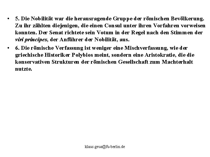  • 5. Die Nobilität war die herausragende Gruppe der römischen Bevölkerung. Zu ihr