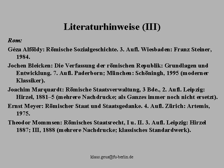 Literaturhinweise (III) Rom: Géza Alföldy: Römische Sozialgeschichte. 3. Aufl. Wiesbaden: Franz Steiner, 1984. Jochen