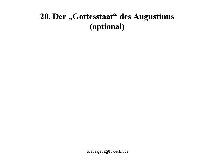 20. Der „Gottesstaat“ des Augustinus (optional) klaus. geus@fu-berlin. de 