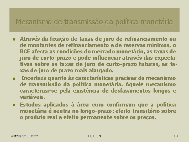 Mecanismo de transmissão da política monetária n n n Através da fixação de taxas