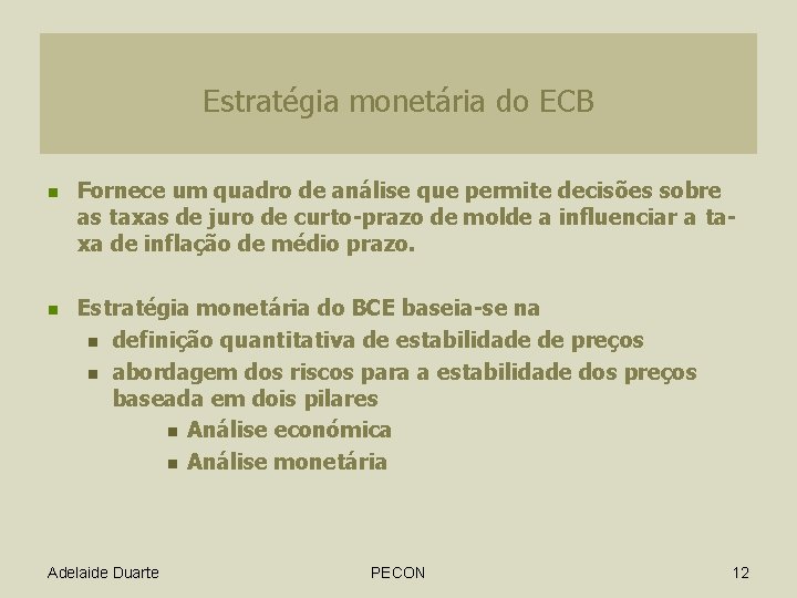 Estratégia monetária do ECB n n Fornece um quadro de análise que permite decisões