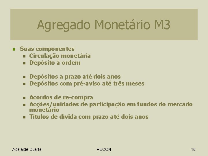 Agregado Monetário M 3 n Suas componentes n Circulação monetária n Depósito à ordem Agregado Monetário M 3 n Suas componentes n Circulação monetária n Depósito à ordem