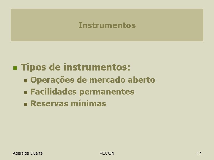 Instrumentos n Tipos de instrumentos: n n n Operações de mercado aberto Facilidades permanentes
