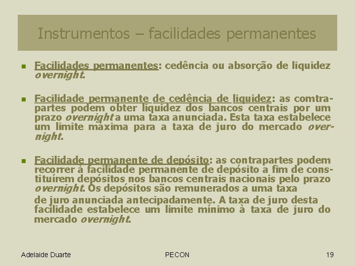 Instrumentos – facilidades permanentes n n n Facilidades permanentes: cedência ou absorção de liquidez Instrumentos – facilidades permanentes n n n Facilidades permanentes: cedência ou absorção de liquidez