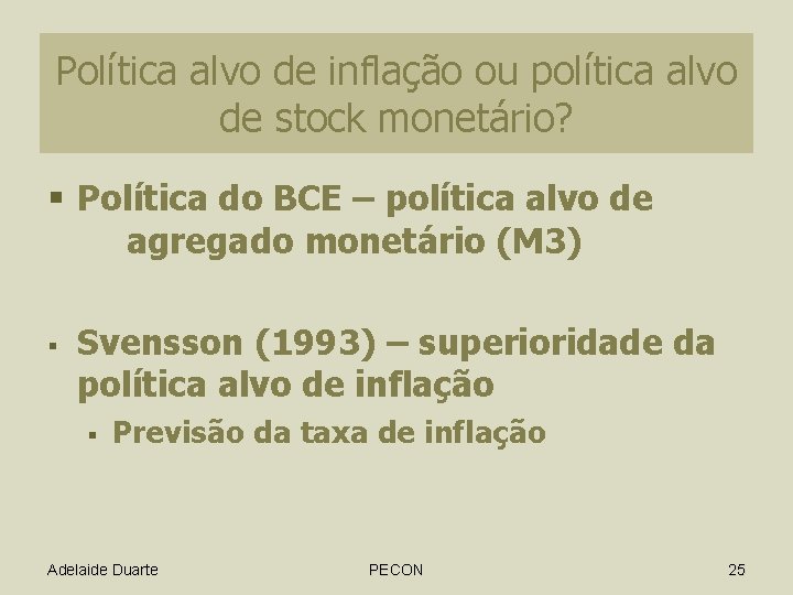 Política alvo de inflação ou política alvo de stock monetário? § Política do BCE Política alvo de inflação ou política alvo de stock monetário? § Política do BCE
